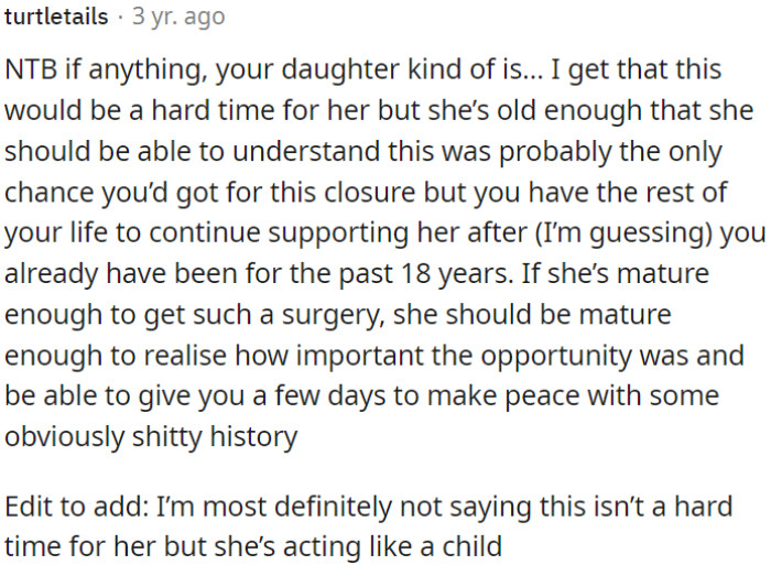 OP's decision to prioritize his own need for closure over his daughter's feelings about a recent surgery was reasonable.