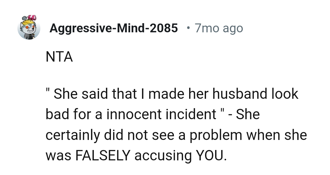 She didn't see a problem when she was falsely accusing OP