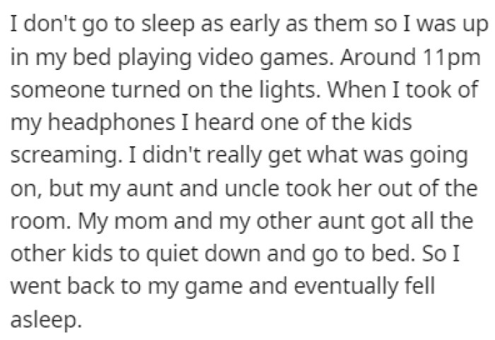 OP was in his bed playing video games when someone turned on the lights and he heard one of the kids screaming