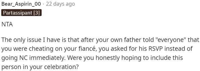 It raises the question of whether OP truly desires to include her father in the wedding celebration, considering the hurtful actions and behavior displayed by him