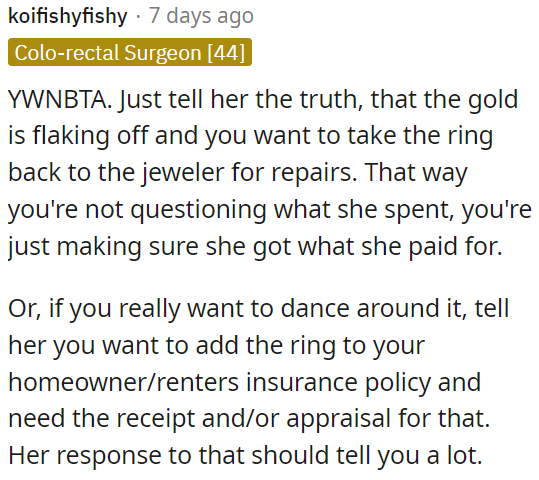 OP can mention adding the ring to her insurance policy and ask for the receipt or appraisal, which can reveal her reaction and feelings about it.