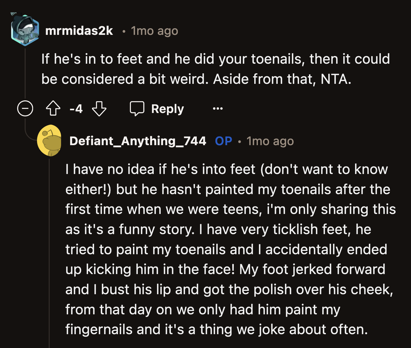 OP said she had no idea if her brother has a foot fetish, nor would she want to know. He did try to paint OP's toenails once but got injured because of it.