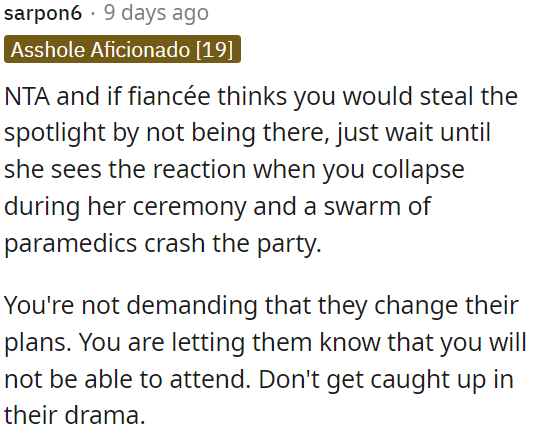 If his fiancée is concerned about OP stealing the spotlight, she'll realize the gravity of the situation when paramedics are called due to her collapse during the ceremony.