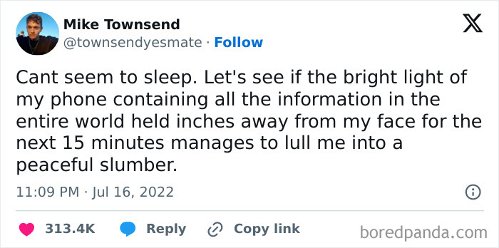 16. Ah, the ancient sleep ritual: hoping that the glow of infinite knowledge will magically bring you peace