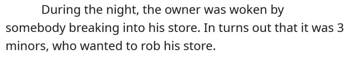The man was awakened by a 16-year-old girl and two boys aged 14 and 16 breaking into his store.