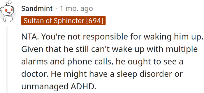 It's not OP's duty to ensure he wakes up on time