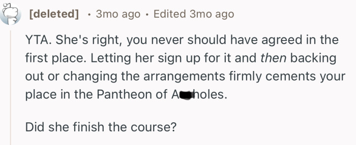 “YTA. She's right, you never should have agreed in the first place.”