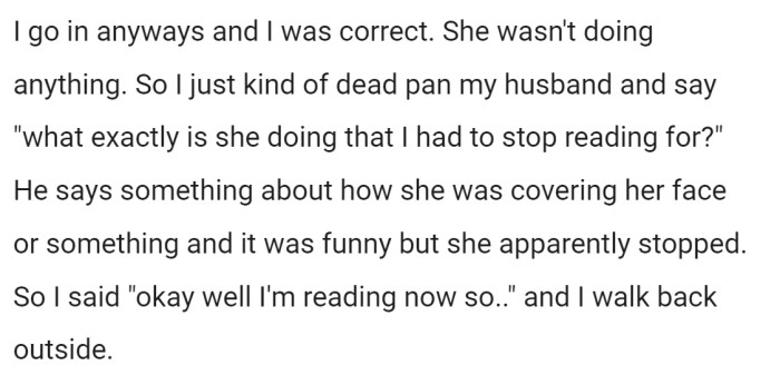 And yet again, she was right, the dog wasn't doing anything, so OP told him she was reading and went back outside to her book