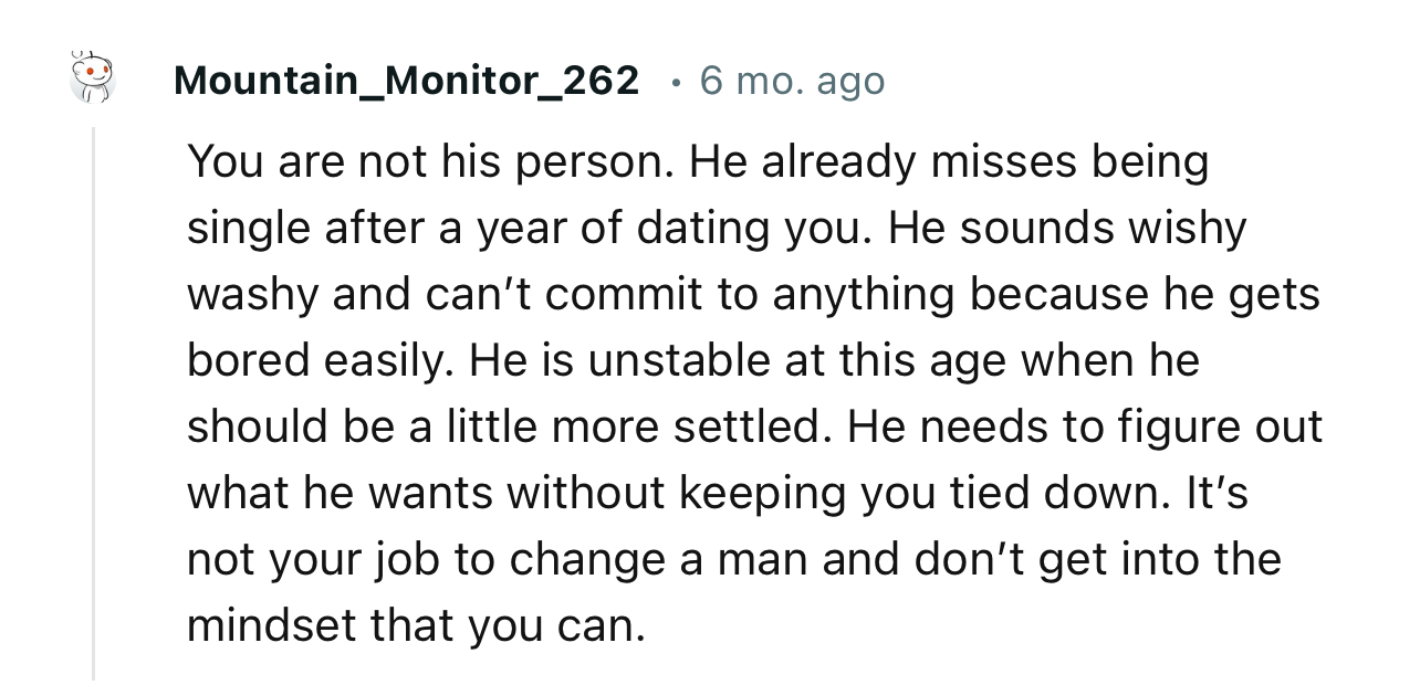 “He sounds wishy-washy and can’t commit to anything because he gets bored easily.”