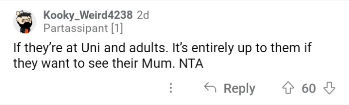 They probably don't want to see their mom because of shame and humiliation.