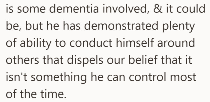 They considered health as a factor, but felt his behavior was often deliberate and situational.