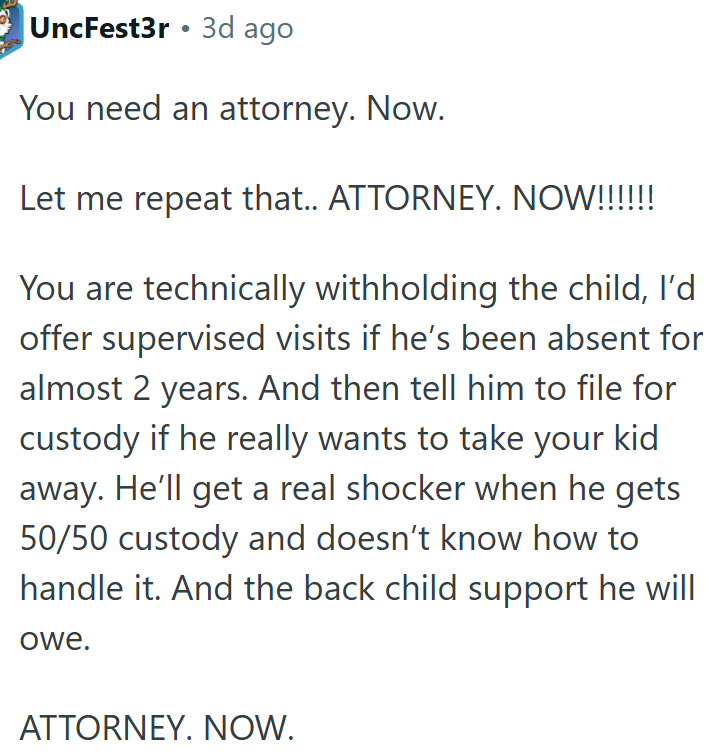 OP needs an attorney for custody and child support issues.