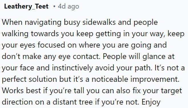 To navigate crowded sidewalks effectively, focus on your path without making eye contact.