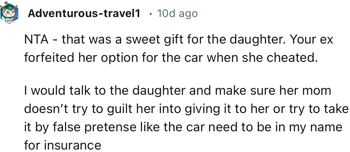 “NTA - that was a sweet gift for the daughter. Your ex forfeited her option for the car when she cheated.”