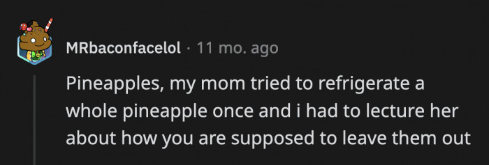 21. Once you peel and cut it, it’ll be totally fine to store it in the fridge.