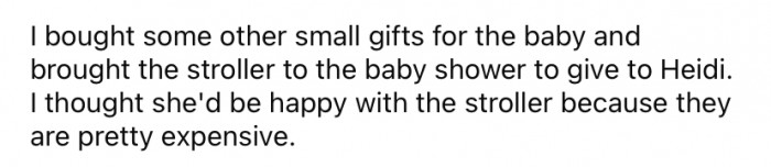 She bought some other small gifts for the baby and gave them to Heidi along with the secondhand stroller at the shower.