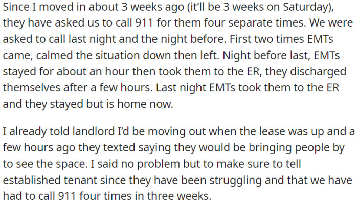 In three weeks, the OP called emergency services four times for the other tenant. OP informed the landlord about moving out after the contract ends.