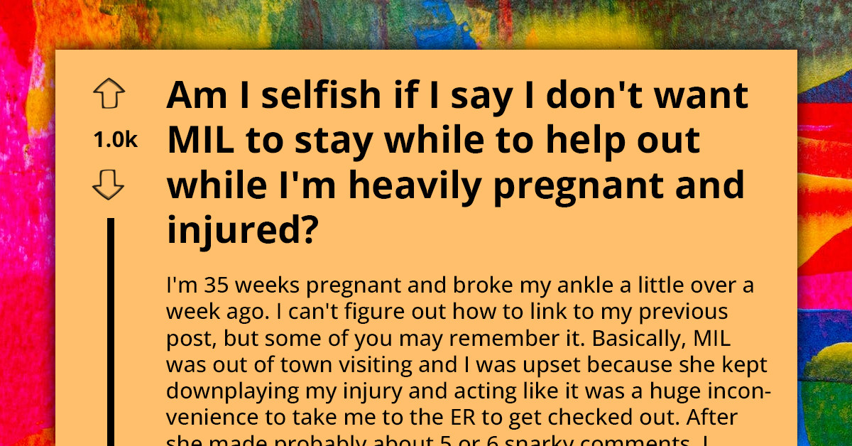 Heavily Pregnant and Injured Woman Asks How to Refuse MIL's Offer of Postpartum Help as She Can't Tolerate Her for 5 Weeks