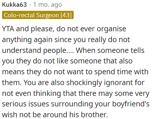 Ignoring her boyfriend's discomfort around his brother is ignorant and insensitive.