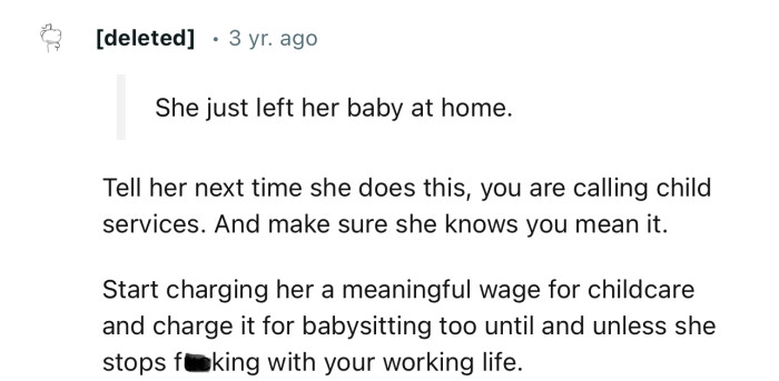 “Start charging her a meaningful wage for childcare and charge it for babysitting too.”