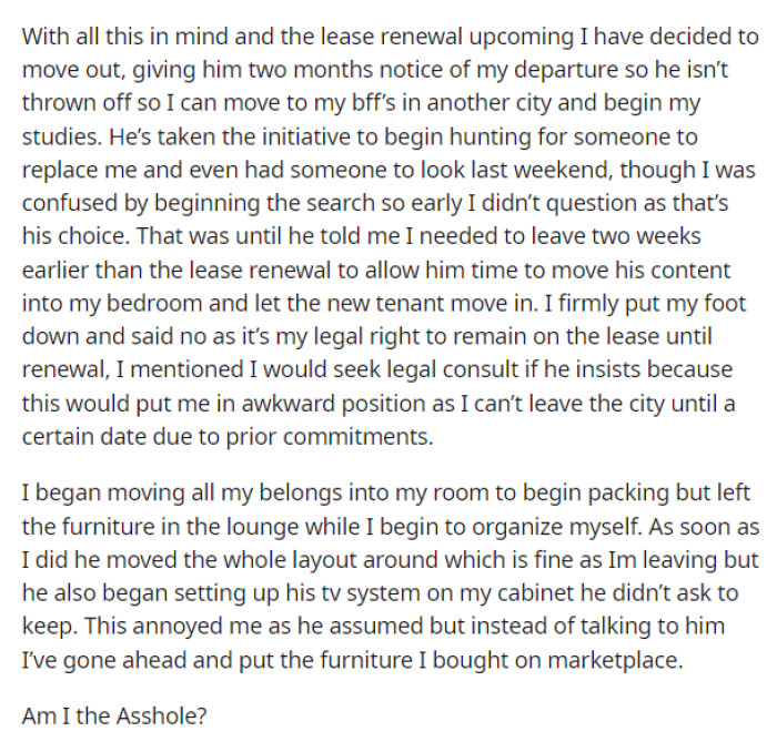 She states that she's deciding to move out and live with her BFF, but she goes on to explain that her roommate is asking her to move out a little earlier than she anticipated so he has time to move his stuff.