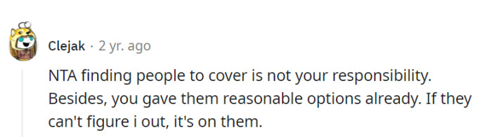 Coverage isn't their gig, and they've already offered solutions. If management can't handle it, they've got bigger issues.