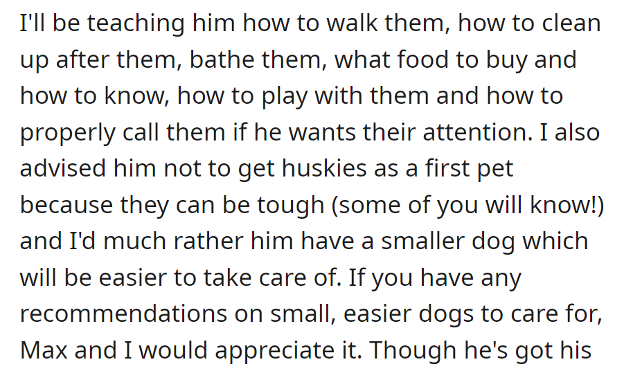 She'll teach him dog basics: walking, cleaning, feeding, and playing. She advised against huskies and suggested easier breeds.