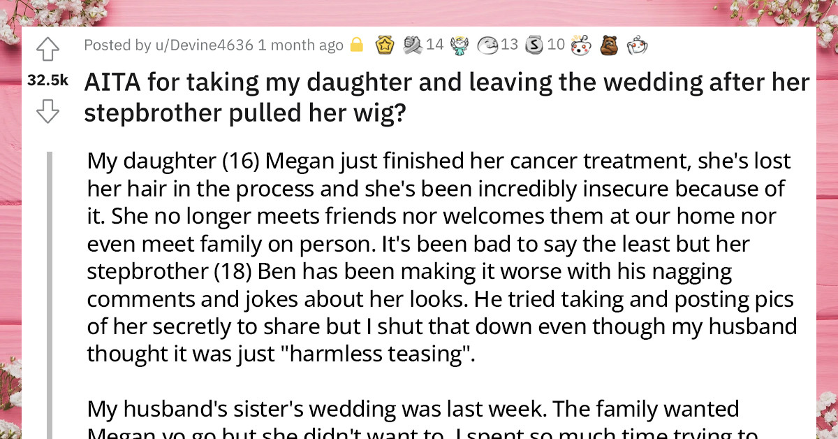 Mother Of A Teen Cancer Survivor Leaves A Wedding After Her Bully Stepson Pulled Off Her Daughter's Wig In Front Of Everyone