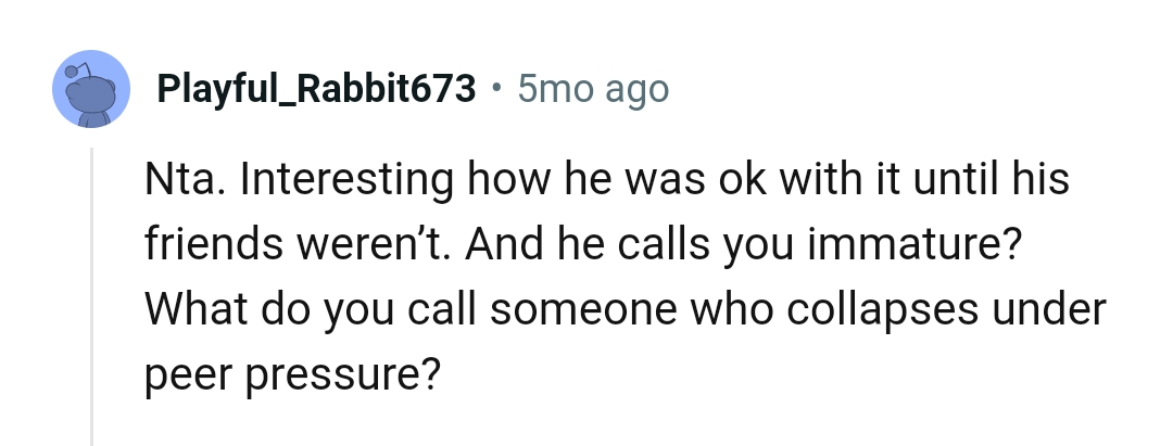 OP's boyfriend is someone who collapses under peer pressure