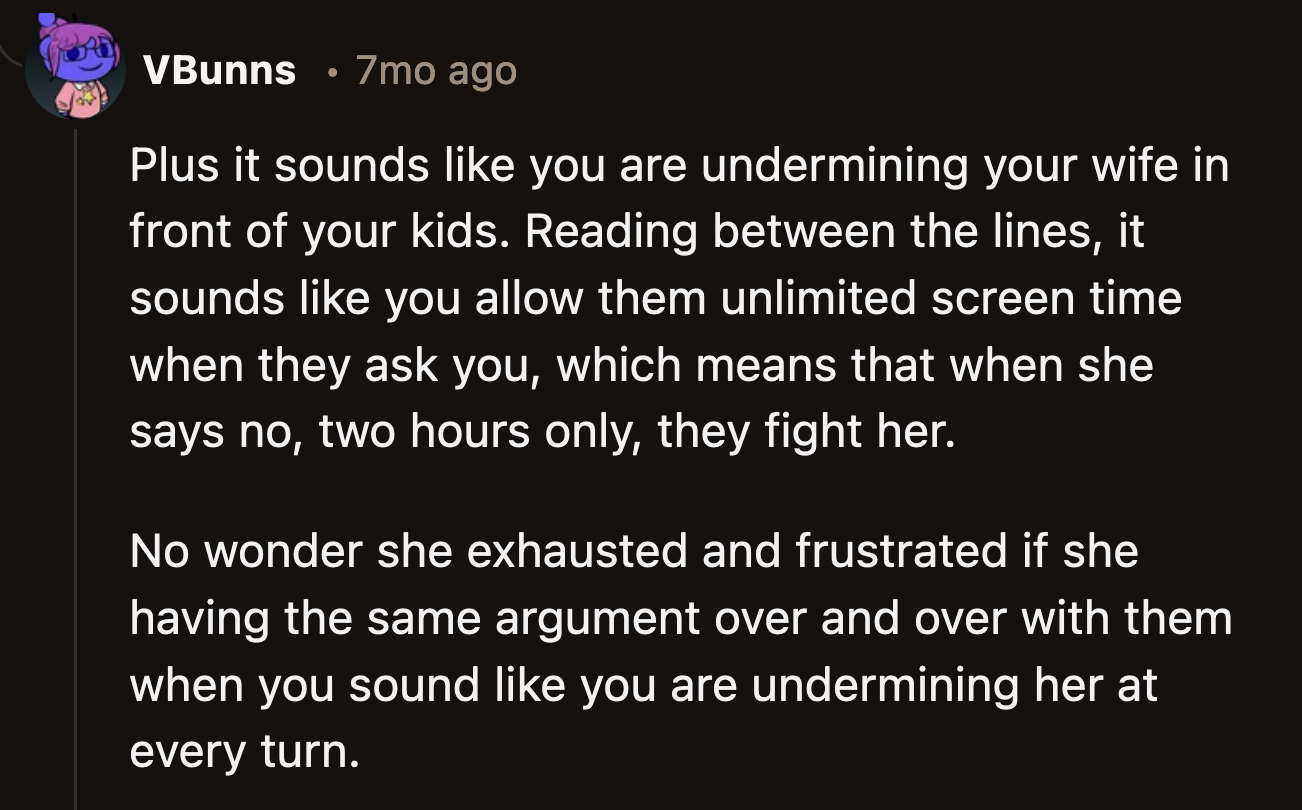 OP gets to be the fun parent who makes fun of mom's uptight attitude because his wife is doing all of the heavy lifting.