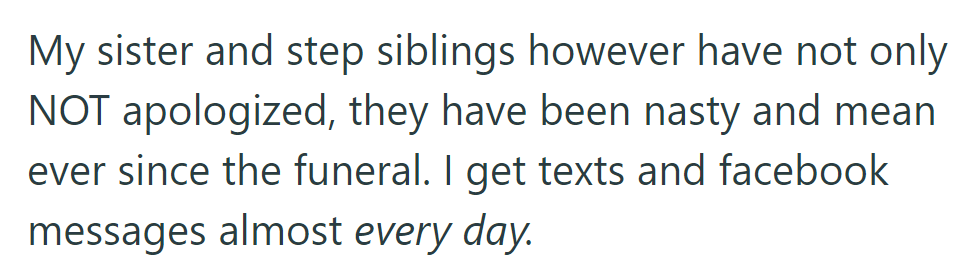 Their sister and step-siblings have been mean since the funeral, messaging almost daily.