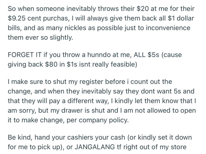 OP has a cheeky way of inconveniencing customers who throw their money on the counter