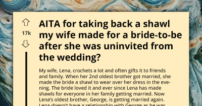 AITA For Taking Back A Shawl My Wife Made For A Bride-To-Be After She Was Uninvited From the Wedding