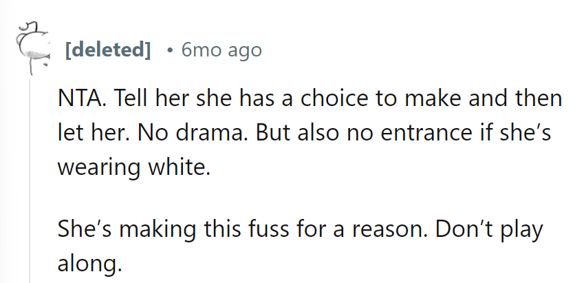 Give her the choice: white dress or wedding access. Drama-free zone, drama-free entry.