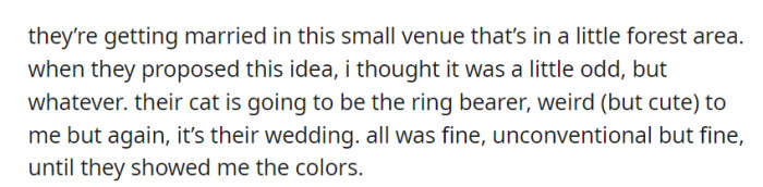 Initially finding their small forest venue and cat ring bearer idea a bit odd but endearing, OP's acceptance wavered when she learned about their unconventional wedding colors.