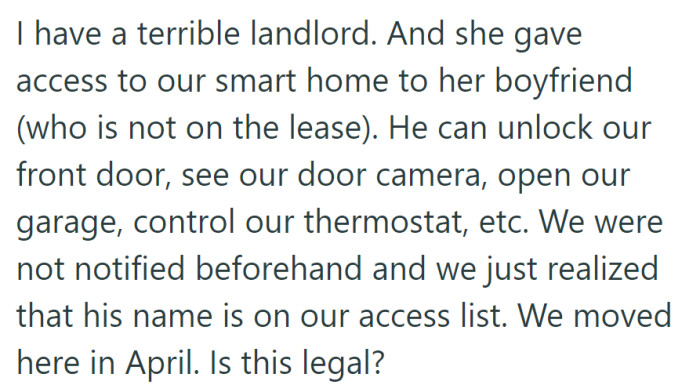 OP's recently discovered that the landlord had given her boyfriend unauthorized access to their smart home, raising concerns about privacy and legality.