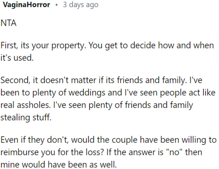 As the owner of the property, you have the right to decide how and when it is used.