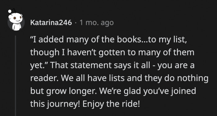 Like a true bibliophile, OP has an ever-growing mountain of books they have yet to find the time and energy to tackle. One of us! One of us!