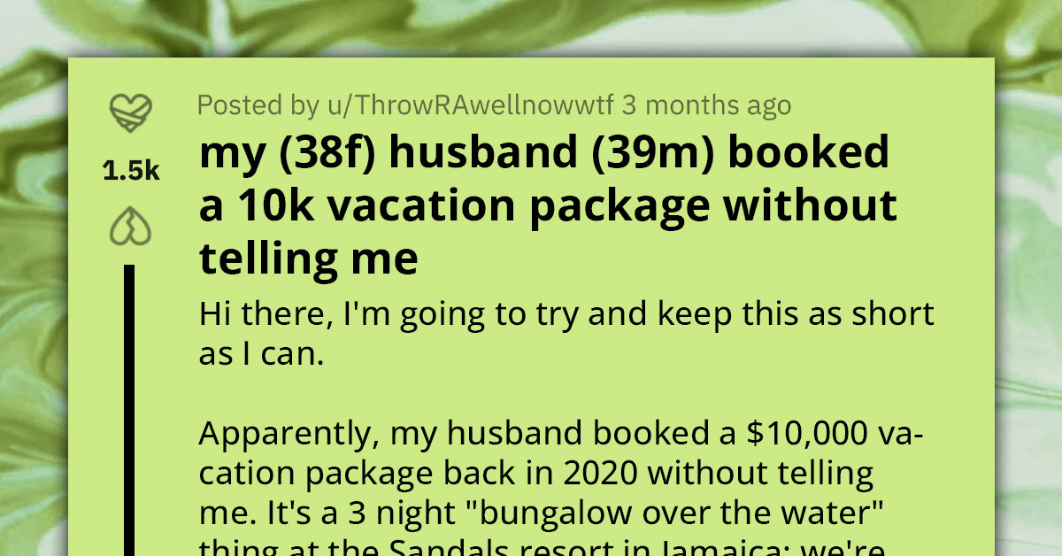 Woman Discovers Husband Secretly Booked A $10,000 Getaway For Them, And She Is Not Happy