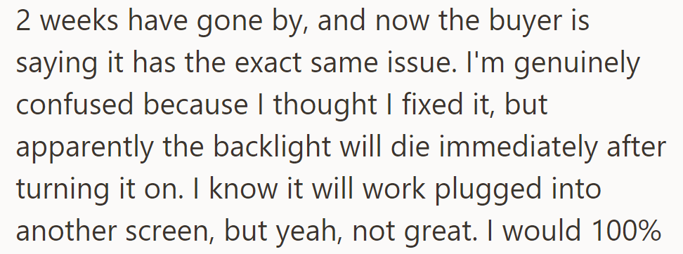 But their buyer claims the same issue after two weeks; the backlight dies on startup but works on another screen.