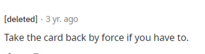 This is exactly how we feel too. Do what you have to do, honestly, because it's clearly her card, and her mom has no reason to take it from her.