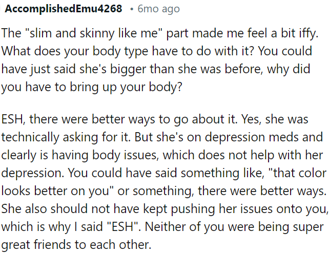 While she shouldn't have kept pushing her issues onto her friend, there were more tactful ways to address the situation than commenting on her body size.