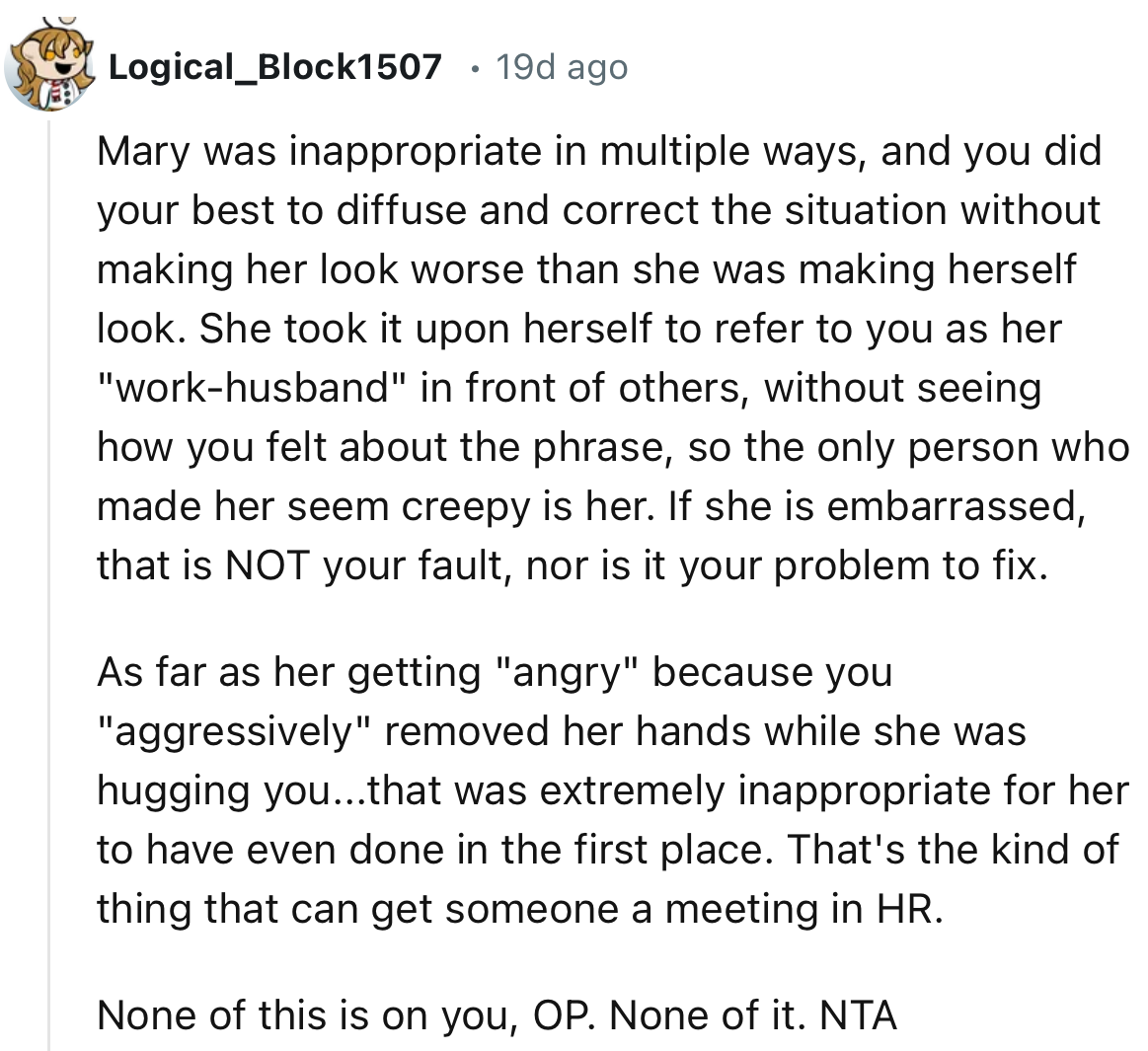 “That's the kind of thing that can get someone a meeting in HR. None of this is on you, OP.”
