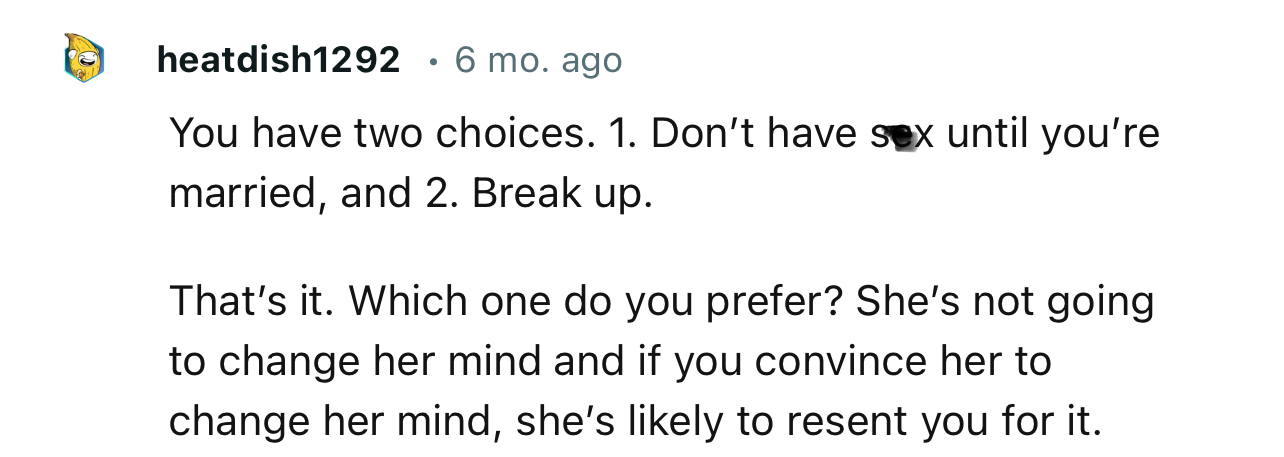 “You have two choices: 1. Don’t have sex until you’re married, and 2. Break up.”