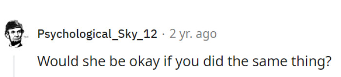 Turn the tables: would she be okay with it?