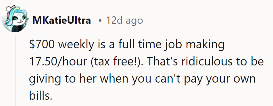 Bankrolling her like a CEO, $700 a week?