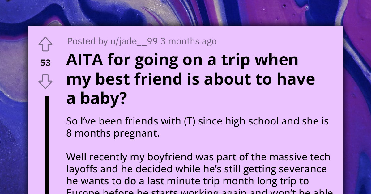 Expecting Mother Disappointed When Best Friend and Chosen Godmother Plans European Vacation Close to Her Due Date