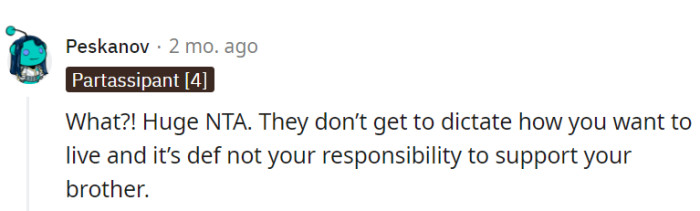 It's entirely OP's prerogative how he chooses to live, and he is not obligated to support his brother.