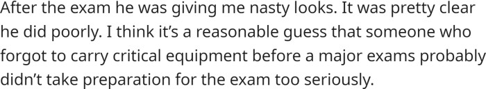 After the exam, the candidate was giving OP nasty looks, an indication that he had not done well on the exam.