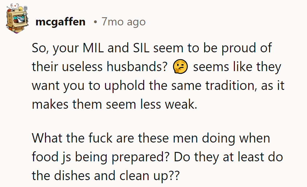 MIL and SIL proud of their lazy husbands? What are those guys doing while food's being made?